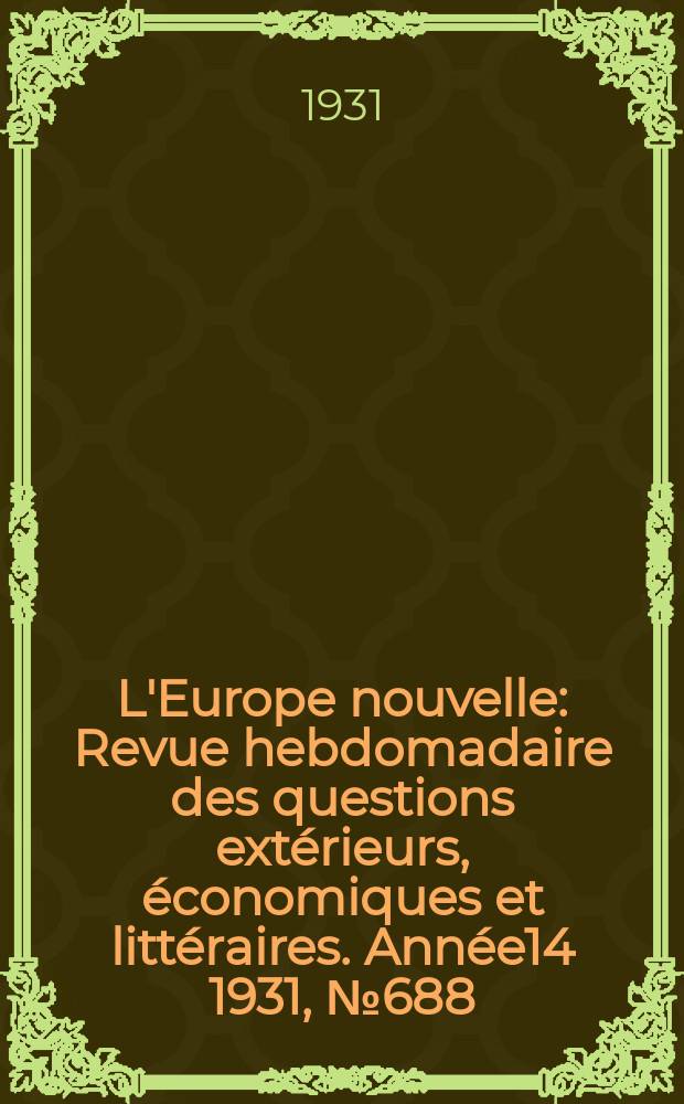 L'Europe nouvelle : Revue hebdomadaire des questions extérieurs, économiques et littéraires. Année14 1931, №688
