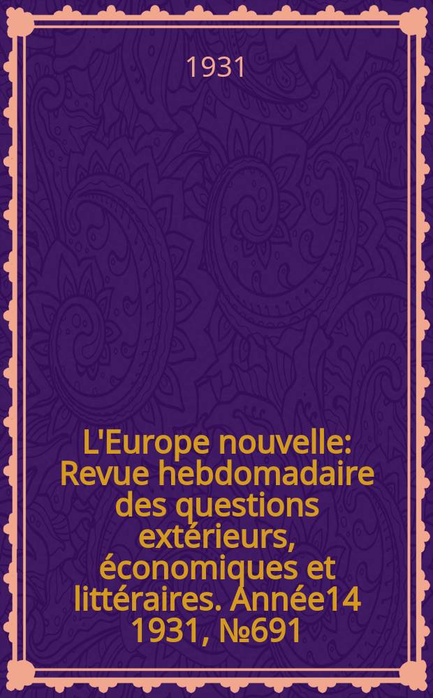 L'Europe nouvelle : Revue hebdomadaire des questions extérieurs, économiques et littéraires. Année14 1931, №691