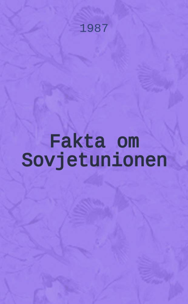 Fakta om Sovjetunionen : Bulletin udsendt et presseafdelingen ved Sovjetunionen ambassade i Danmark. Årg.37 1987, №2