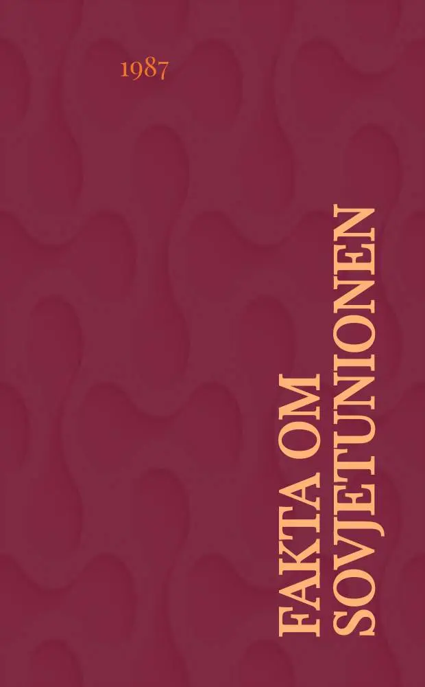 Fakta om Sovjetunionen : Bulletin udsendt et presseafdelingen ved Sovjetunionen ambassade i Danmark. &Aring;rg.37 1987, №7