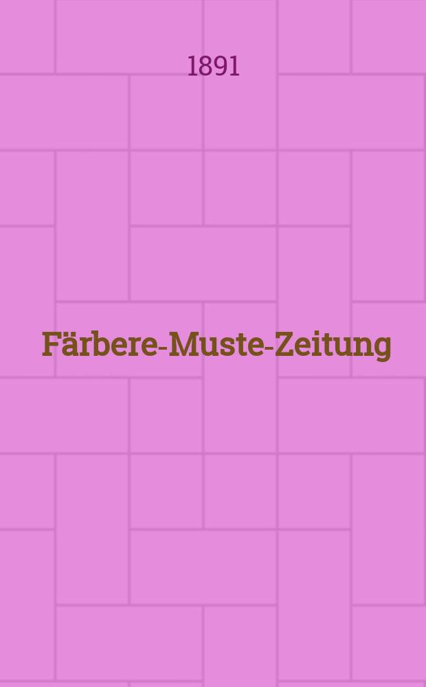 Färberei- Muster- Zeitung : Wochenschrift für chem. Wäscherei, Färberei, Bleicherei, Druckerei, Appretur, Farben- und Chemikalienfabrikation und Handel : Central- Organ für Veröffentlichung neuer Erfindungen und Verbesserungen auf dem Gesammtgebiete der Farbenchemie