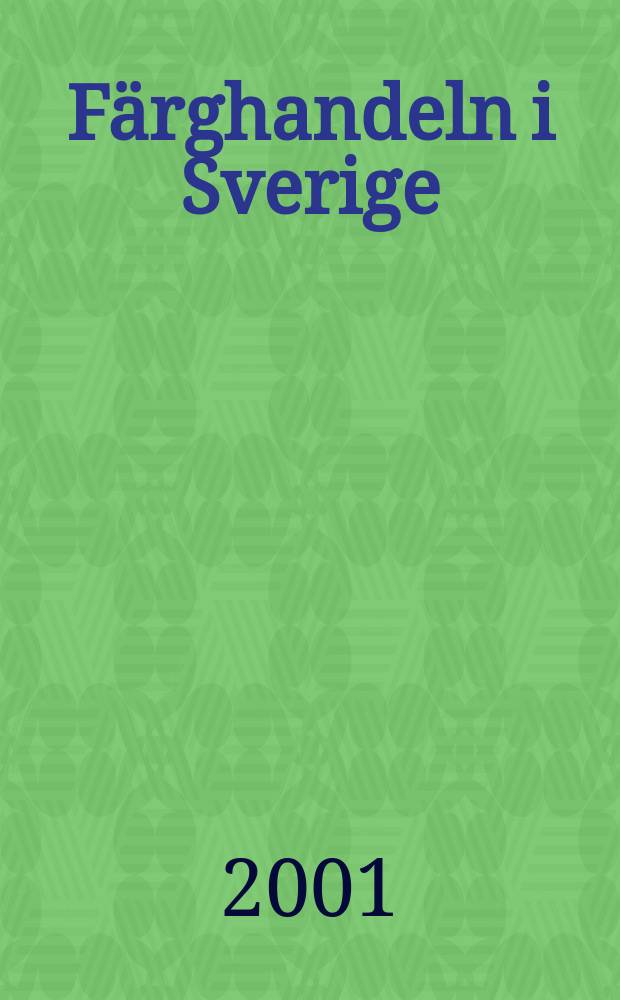 Färghandeln i Sverige : Organ för Sveriges färghandlares riksförbund. Årg.93 2001, №6