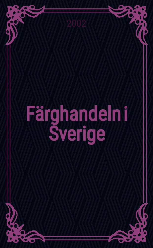 Färghandeln i Sverige : Organ för Sveriges färghandlares riksförbund. Årg.94 2002, №6