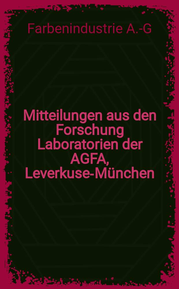 Mitteilungen aus den Forschung Laboratorien der AGFA, Leverkusen- München