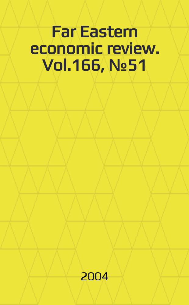Far Eastern economic review. Vol.166, №51 : 2003/2004
