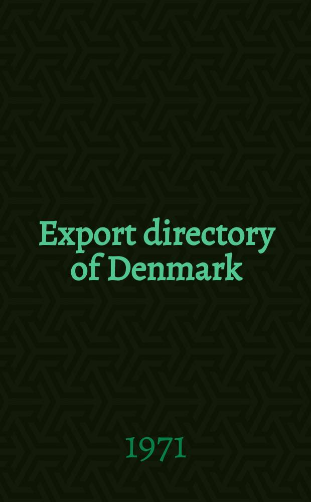 Export directory of Denmark : Publ. by Kraks legat in coop. with the Trade dep. of the Danish min. of foreign affairs and spons. by the Min. of commerce