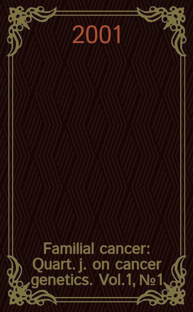 Familial cancer : Quart. j. on cancer genetics. Vol.1, №1