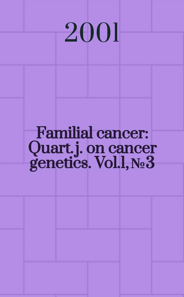 Familial cancer : Quart. j. on cancer genetics. Vol.1, №3/4