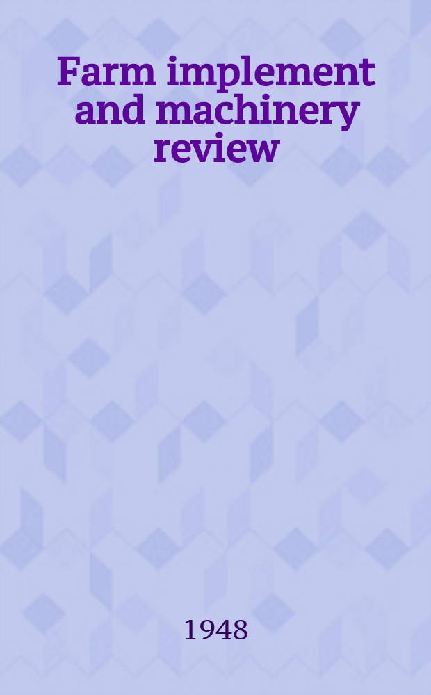 Farm implement and machinery review : A monthly illustrated agricultural engineering journal : Established 1875