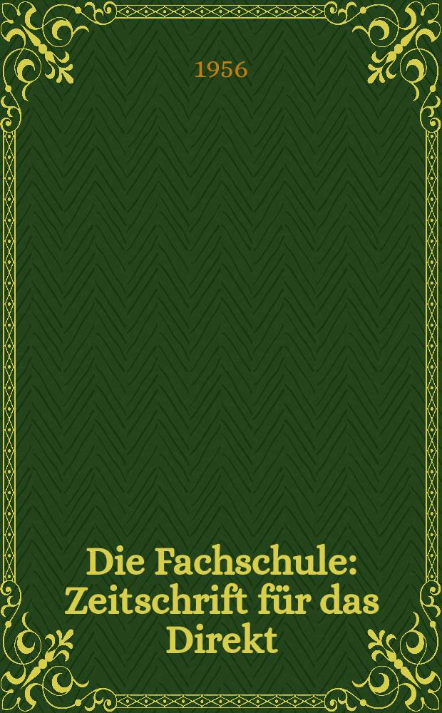 Die Fachschule : Zeitschrift für das Direkt; Fern- und Abendstudium an den Fachschulen der Deutschen Demokretischen Republik. Jg.4 1956, H.4