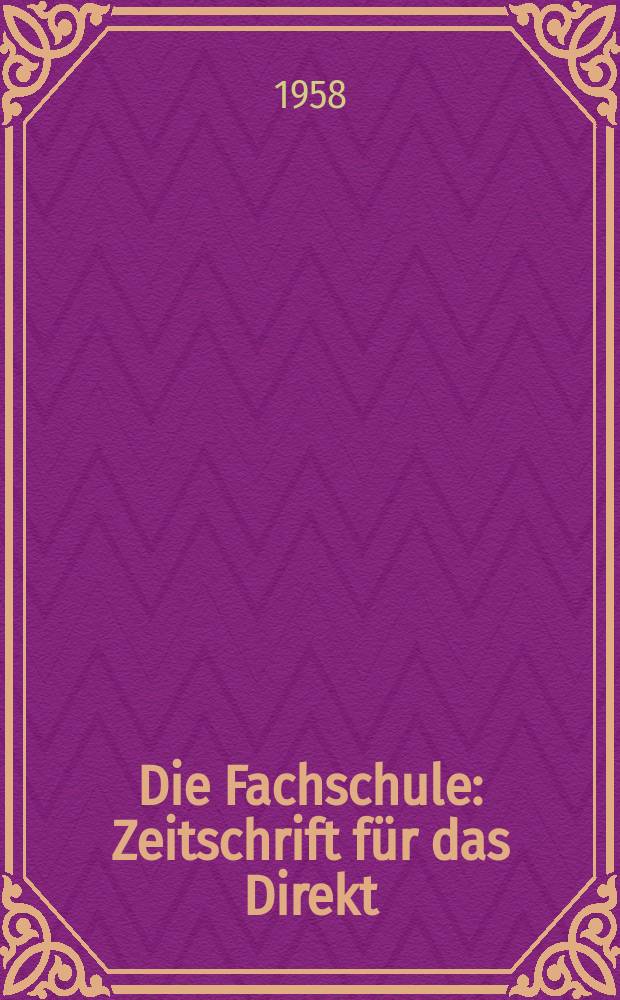 Die Fachschule : Zeitschrift für das Direkt; Fern- und Abendstudium an den Fachschulen der Deutschen Demokretischen Republik. Jg.6 1958, H.1