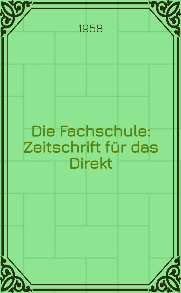 Die Fachschule : Zeitschrift für das Direkt; Fern- und Abendstudium an den Fachschulen der Deutschen Demokretischen Republik. Jg.6 1958, H.11