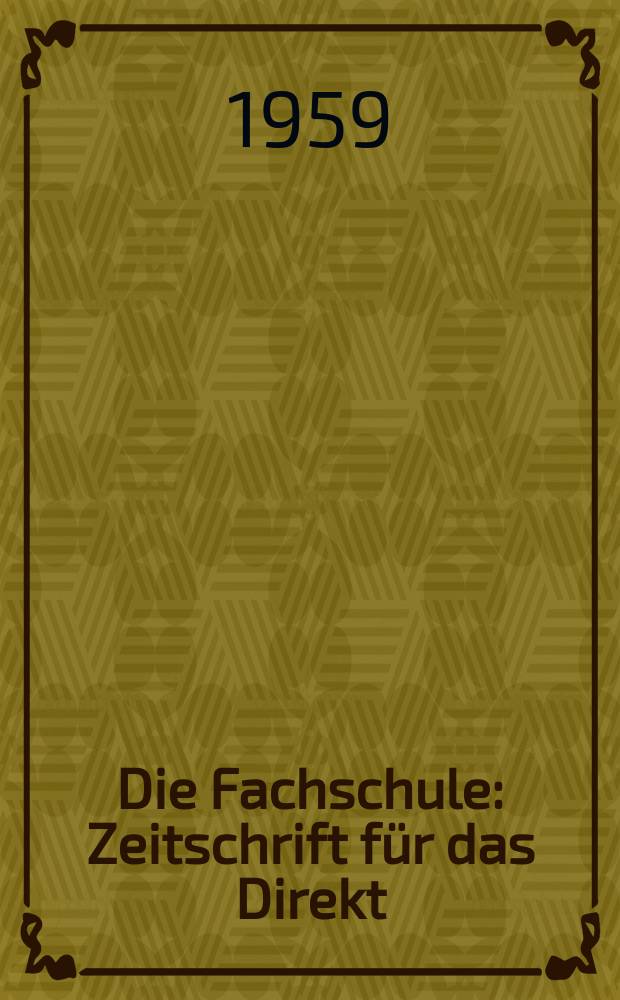 Die Fachschule : Zeitschrift für das Direkt; Fern- und Abendstudium an den Fachschulen der Deutschen Demokretischen Republik. Jg.7 1959, H.2