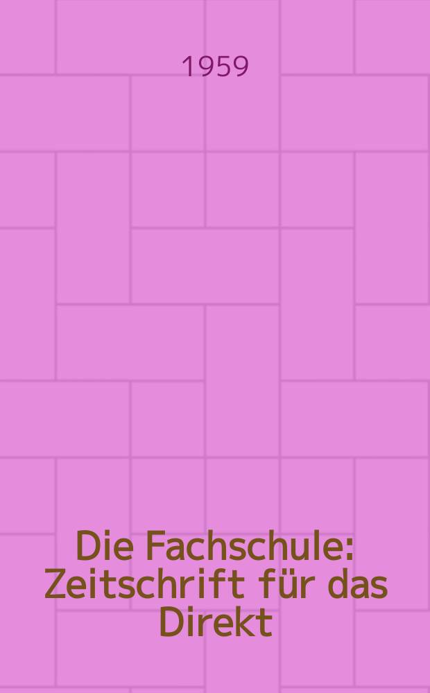Die Fachschule : Zeitschrift für das Direkt; Fern- und Abendstudium an den Fachschulen der Deutschen Demokretischen Republik. Jg.7 1959, H.6