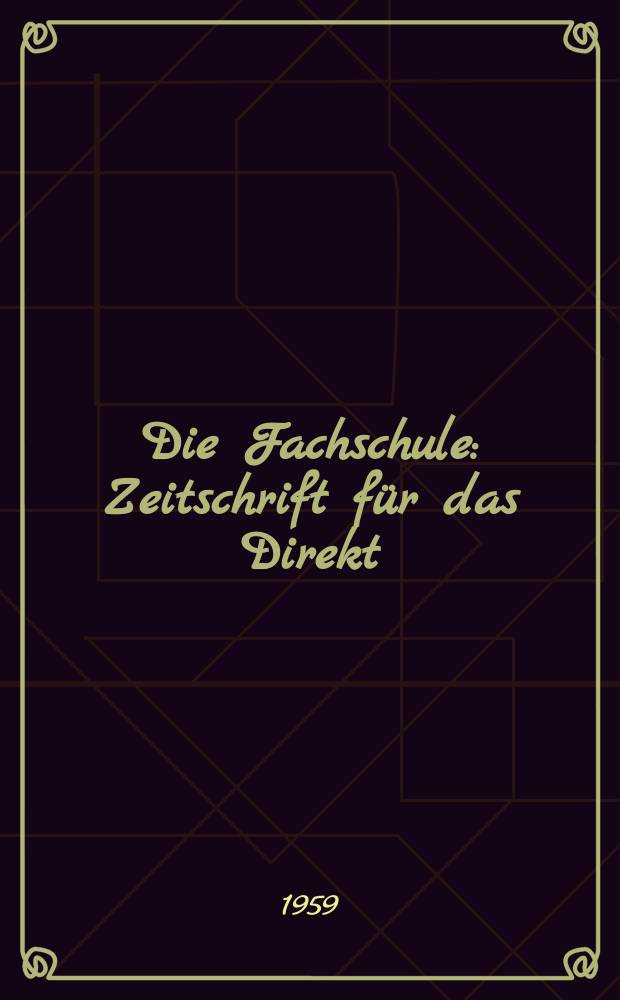 Die Fachschule : Zeitschrift für das Direkt; Fern- und Abendstudium an den Fachschulen der Deutschen Demokretischen Republik. Jg.7 1959, H.7