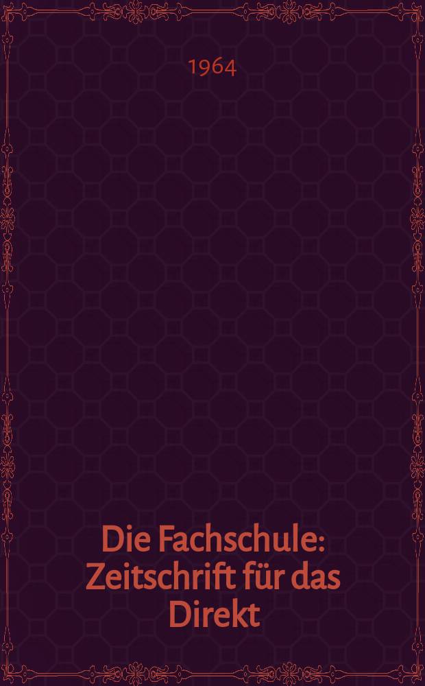 Die Fachschule : Zeitschrift für das Direkt; Fern- und Abendstudium an den Fachschulen der Deutschen Demokretischen Republik. Jg.12 1964, H.1