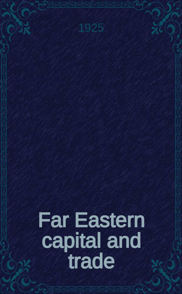 Far Eastern capital and trade : China's leading weekly financial, insurance banking and shipping journal