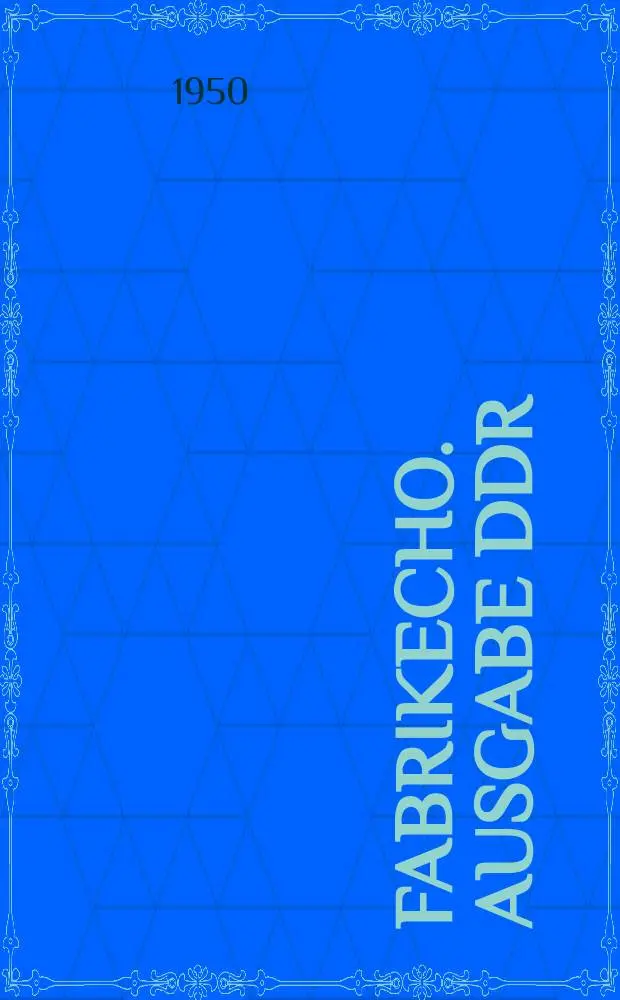 Fabrikecho. Ausgabe DDR : Organ der IG. Chemie im F.D.G.B : Hrsg.: Zentralvorstand Industriegewerkschaft Chemie