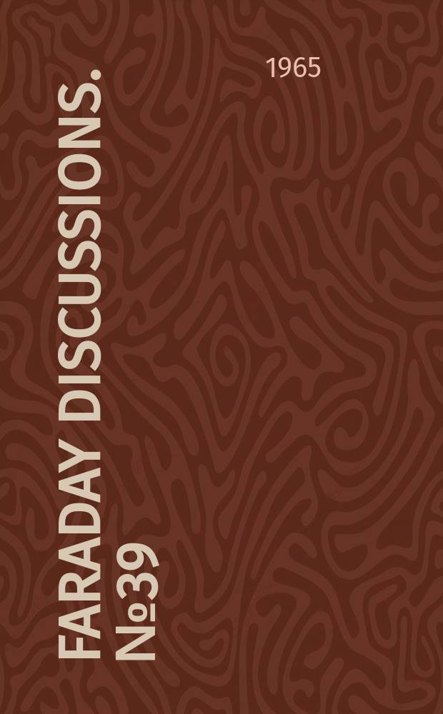 Faraday discussions. №39 : The Kinetics of proton transfer processes