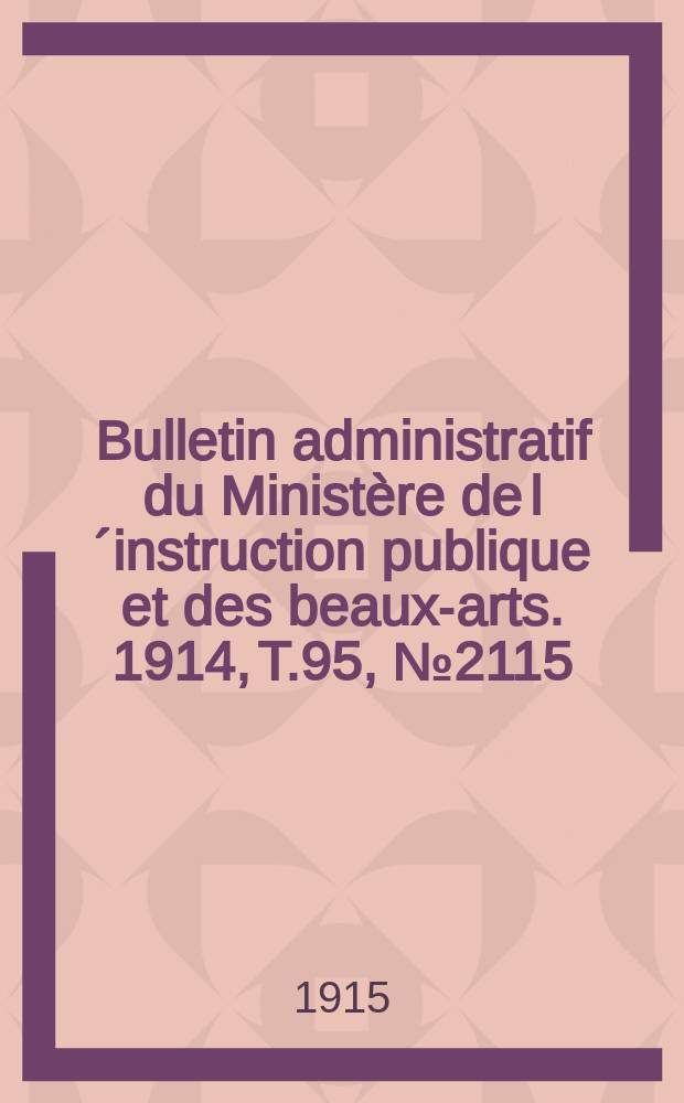 Bulletin administratif du Ministère de l´instruction publique et des beaux-arts. 1914, T.95, №2115