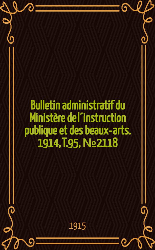 Bulletin administratif du Ministère de l´instruction publique et des beaux-arts. 1914, T.95, №2118