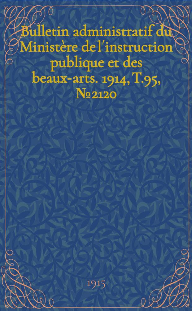 Bulletin administratif du Ministère de l´instruction publique et des beaux-arts. 1914, T.95, №2120
