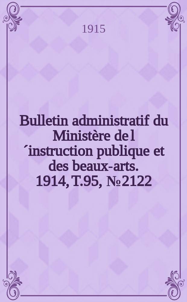 Bulletin administratif du Ministère de l´instruction publique et des beaux-arts. 1914, T.95, №2122