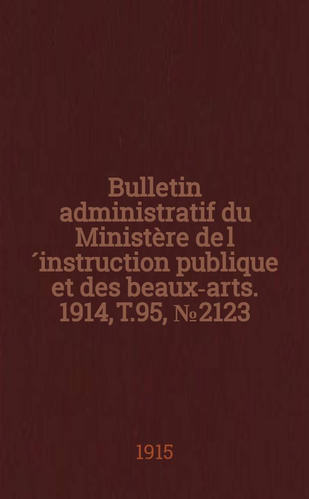 Bulletin administratif du Ministère de l´instruction publique et des beaux-arts. 1914, T.95, №2123