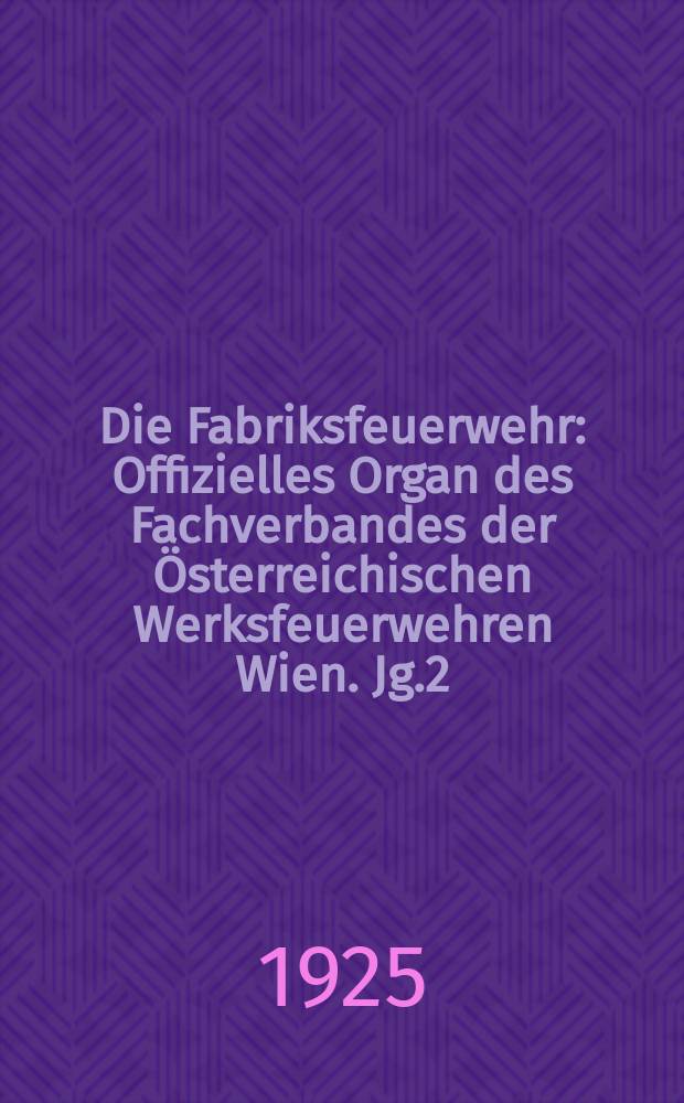 Die Fabriksfeuerwehr : Offizielles Organ des Fachverbandes der Österreichischen Werksfeuerwehren Wien. Jg.2[(31)] 1925, №11