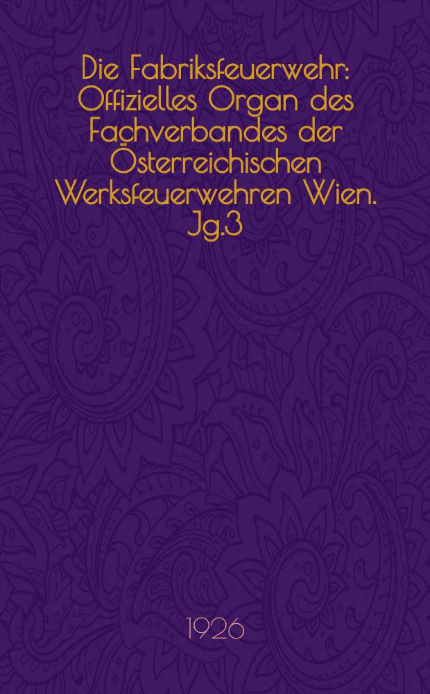 Die Fabriksfeuerwehr : Offizielles Organ des Fachverbandes der Österreichischen Werksfeuerwehren Wien. Jg.3[(32)] 1926, №7