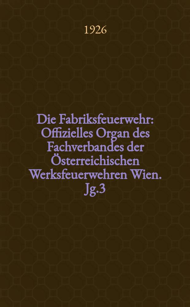 Die Fabriksfeuerwehr : Offizielles Organ des Fachverbandes der Österreichischen Werksfeuerwehren Wien. Jg.3[(32)] 1926, №11
