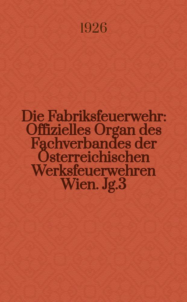 Die Fabriksfeuerwehr : Offizielles Organ des Fachverbandes der Österreichischen Werksfeuerwehren Wien. Jg.3[(32)] 1926, №24