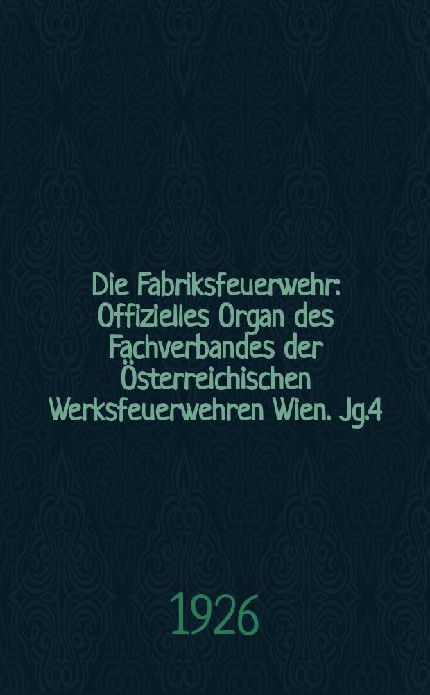 Die Fabriksfeuerwehr : Offizielles Organ des Fachverbandes der Österreichischen Werksfeuerwehren Wien. Jg.4[(33)] 1926, №4