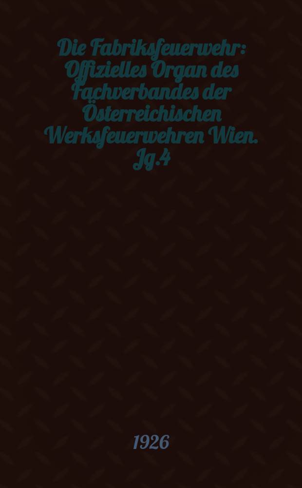Die Fabriksfeuerwehr : Offizielles Organ des Fachverbandes der Österreichischen Werksfeuerwehren Wien. Jg.4[(33)] 1926, №5