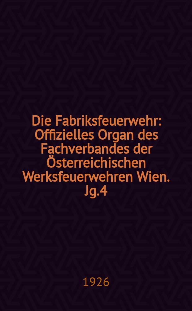 Die Fabriksfeuerwehr : Offizielles Organ des Fachverbandes der Österreichischen Werksfeuerwehren Wien. Jg.4[(33)] 1926, №6