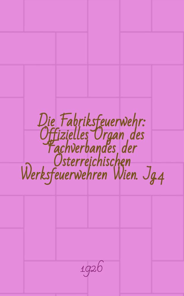 Die Fabriksfeuerwehr : Offizielles Organ des Fachverbandes der Österreichischen Werksfeuerwehren Wien. Jg.4[(33)] 1926, №12