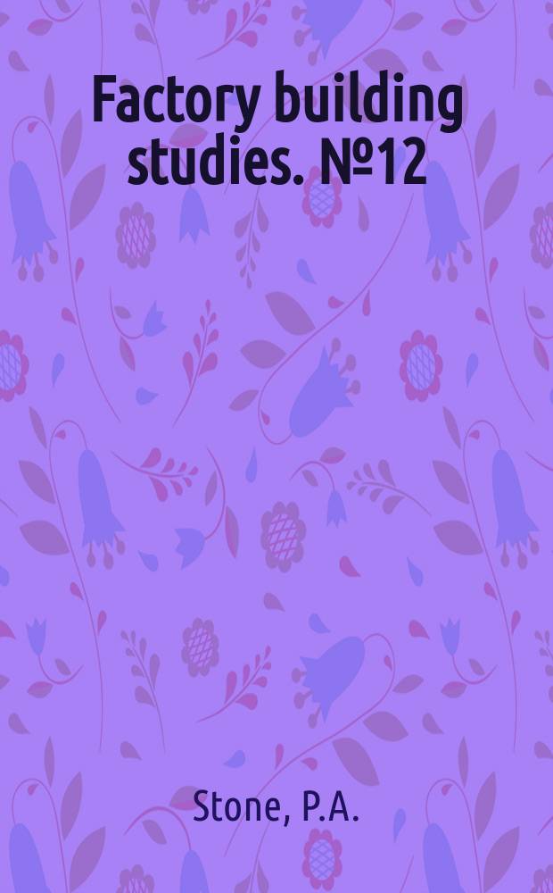 Factory building studies. №12 : The economics of factory buildings