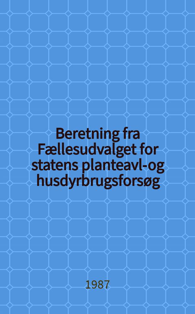 Beretning fra Fællesudvalget for statens planteavls- og husdyrbrugsforsøg : Udg. af Statens planteavlsudvalg og Statens husdyrbrugsudvalg. 12 : Byg ærter og hestebønner som ...