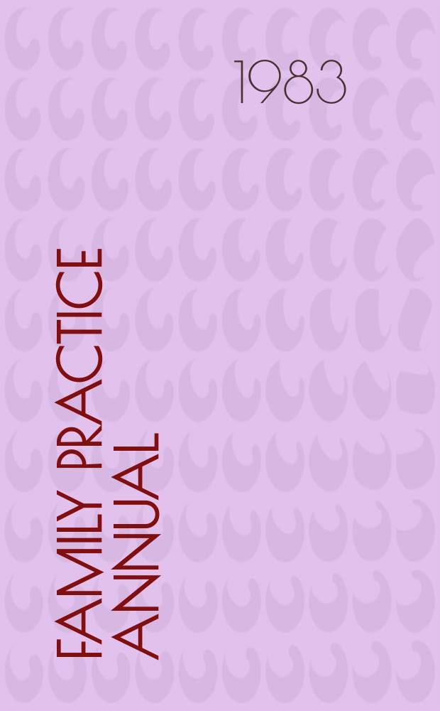 Family practice annual : A clinical update in gynecology, pediatrics, gastroenterology, internal medicine a. psychiatry