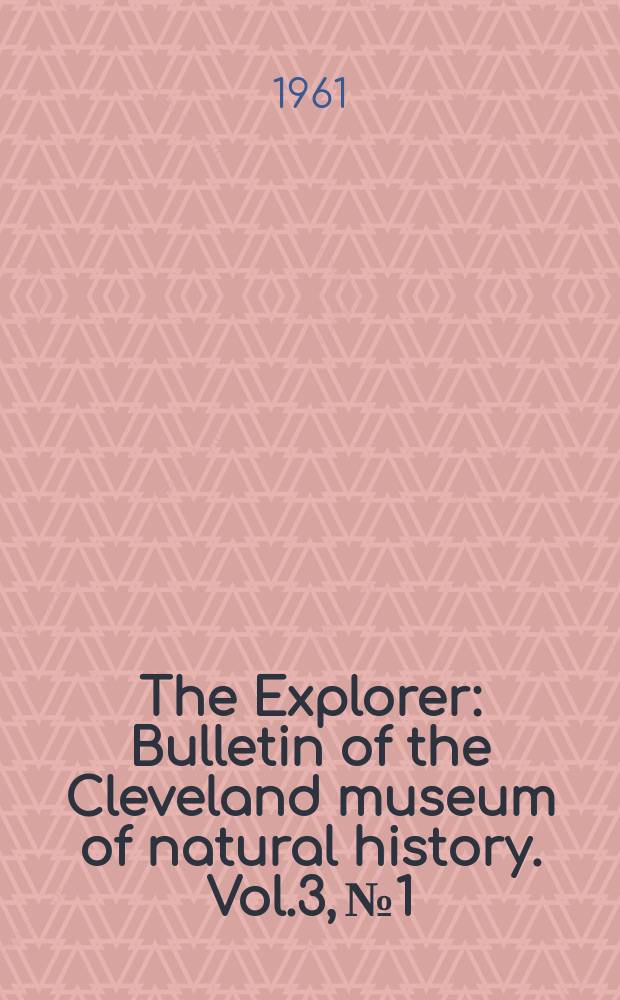 The Explorer : Bulletin of the Cleveland museum of natural history. Vol.3, №1