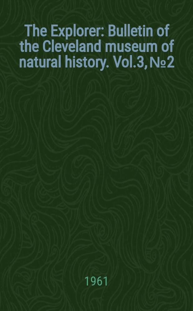 The Explorer : Bulletin of the Cleveland museum of natural history. Vol.3, №2