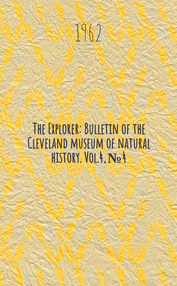 The Explorer : Bulletin of the Cleveland museum of natural history. Vol.4, №4