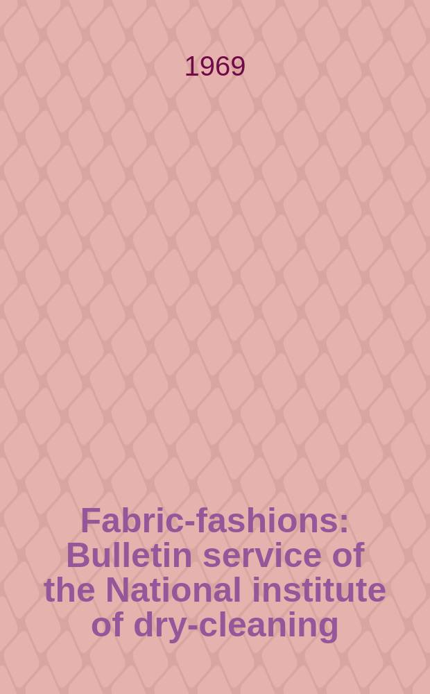 Fabrics- fashions : Bulletin service of the National institute of dry-cleaning