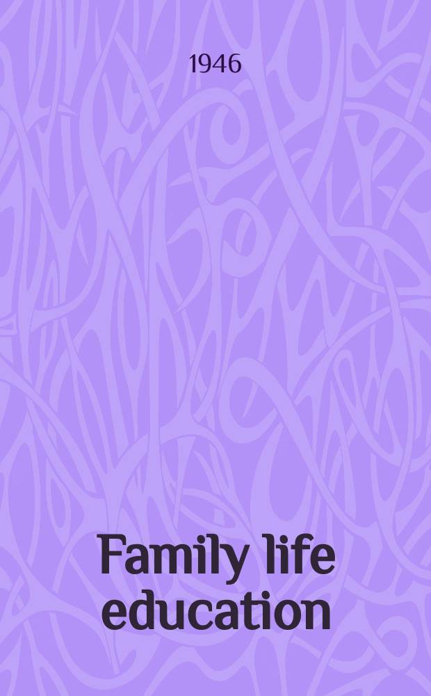 Family life education : Monthly service bulletin of the American institute of family relations