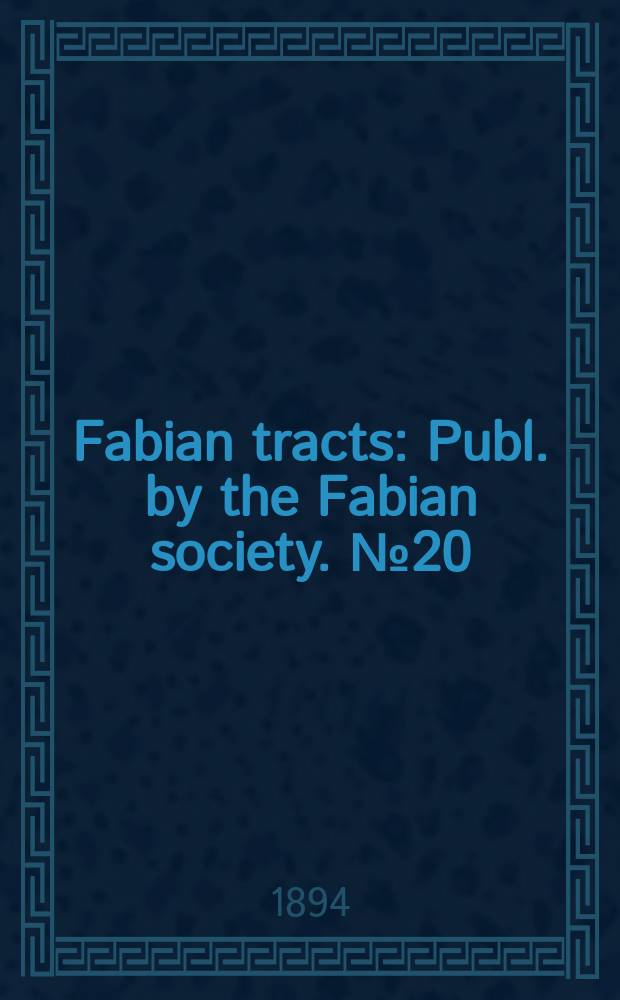 Fabian tracts : Publ. by the Fabian society. №20 : (Questions for poor law guardians)
