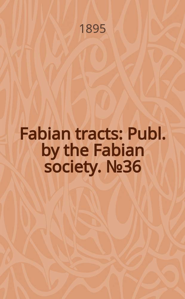 Fabian tracts : Publ. by the Fabian society. №36 : (The scandal of London's markets)
