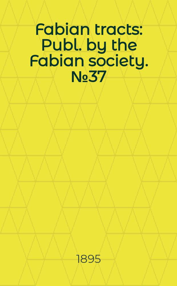 Fabian tracts : Publ. by the Fabian society. №37 : (A labor policy for public authorities)