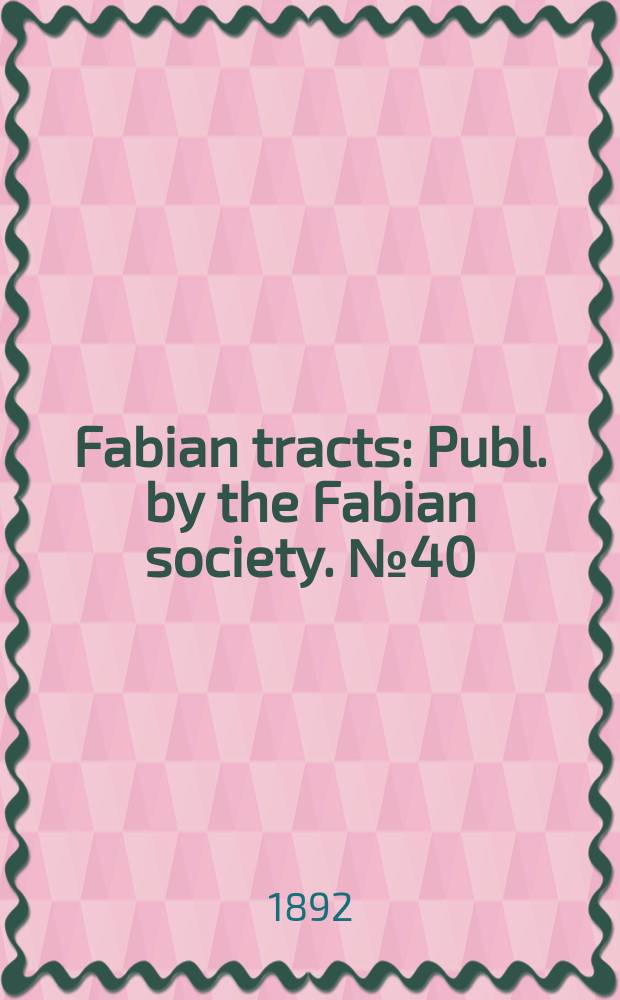 Fabian tracts : Publ. by the Fabian society. №40 : Fabian election manifesto
