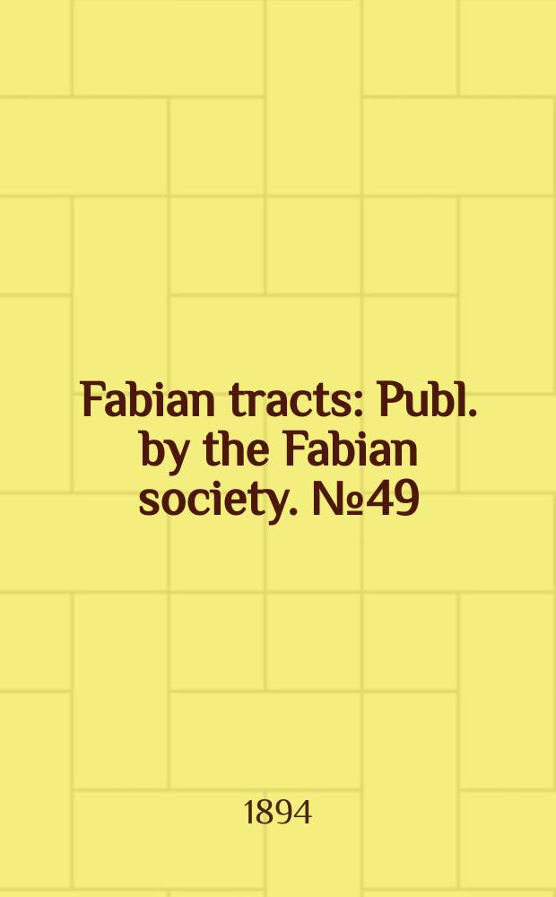 Fabian tracts : Publ. by the Fabian society. №49 : A Plan of campaign for labor