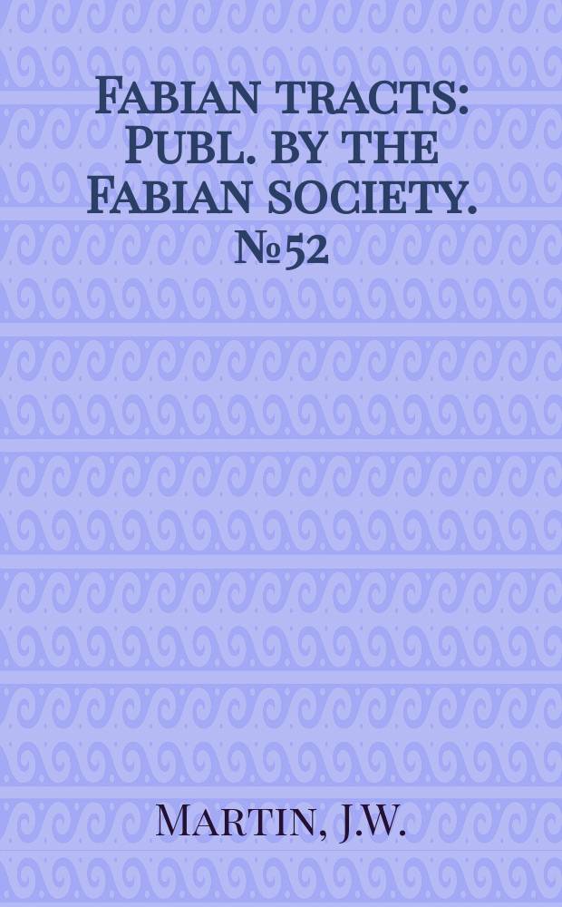 Fabian tracts : Publ. by the Fabian society. №52 : State education at home and abroad